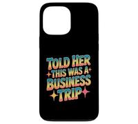 Told Her This Was A Business Trip Blague de Vacances secrète Coque pour iPhone 13 Pro Max