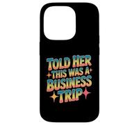 Told Her This Was A Business Trip Blague de Vacances secrète Coque pour iPhone 14 Pro