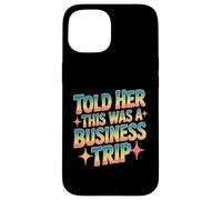 Told Her This Was A Business Trip Blague de Vacances secrète Coque pour iPhone 15