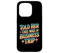 Told Her This Was A Business Trip Blague de Vacances secrète Coque pour iPhone 15 Pro