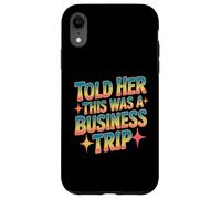 Told Her This Was A Business Trip Blague de Vacances secrète Coque pour iPhone XR