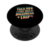 Told Her This Was A Business Trip Blague de Vacances secrète PopSockets PopGrip Adhésif