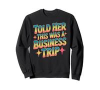Told Her This Was A Business Trip Blague de Vacances secrète Sweatshirt