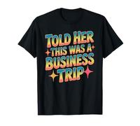 Told Her This Was A Business Trip Blague de Vacances secrète T-Shirt