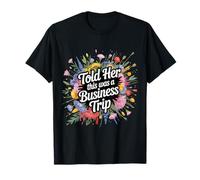 Told Her This Was A Business Trip Secret Vacation Joke ||- T-Shirt