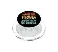 Told My Wife I Wanted to Be Cremated She Made an Appointment PopSockets PopGrip pour MagSafe