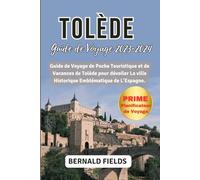 TOLÈDE GUIDE DE VOYAGE 2023-2024: Guide De Voyage De Poche Touristique Et De Vacances De Tolède Pour Dévoiler La Ville Historique Emblématique De l'Espagne.