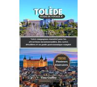 TOLÈDE GUIDE DE VOYAGE 2024-2025: Votre compagnon essentiel pour les attractions incontournables, des cartes détaillées et un guide gastronomique complet