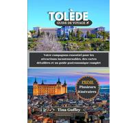 TOLÈDE GUIDE DE VOYAGE 2024-2025: Votre compagnon essentiel pour les attractions incontournables, des cartes détaillées et un guide gastronomique complet
