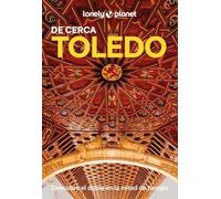Toledo de cerca 1: Todo lo imprescindible para una escapada: rutas a pie, mapas y los mejores lugares