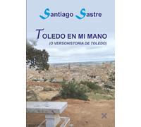 TOLEDO EN TU MANO O VERSOHISTORIA DE TOLEDO