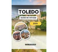 TOLEDO GUIDE DE VOYAGE 2026: Le cœur impérial antique de l'Espagne en Europe, où rues médiévales, cathédrales sacrées, synagogues cachées, vues ... se conjuguent dans une seule ville vivante