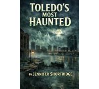 TOLEDO'S MOST HAUNTED