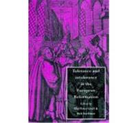 Tolerance and Intolerance in the European Reformation