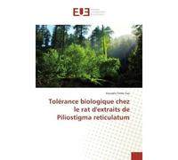 Tolerance biologique chez le rat d'extraits de Piliostigma reticulatum - Kouadio Yao - Universitaires Europeennes - broché - Etude