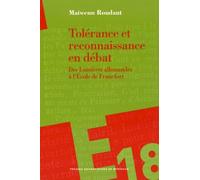 Tolérance Et Reconnaissance En Débat - Des Lumières Allemandes À L'ecole De Francfort