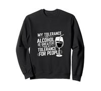 Tolerance for Alcohol Beats My Tolerance for People ------- Sweatshirt