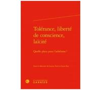Tolérance, Liberté De Conscience, Laïcité - Quelle Place Pour L'athéisme ?