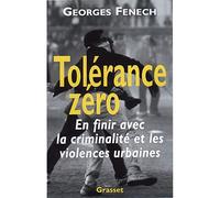 Tolérance zéro En finir avec la criminalité et les violences urbaines - Georges Fenech - Grasset - broché - Etude