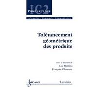Tolérancement géométrique des produits François Villeneuve (Auteur), Luc Mathieu (Auteur)