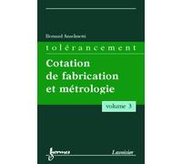 Tolérancement - volume 3 : Cotation de fabrication et métrologie