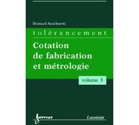 Tolérancement - volume 3 : Cotation de fabrication et métrologie