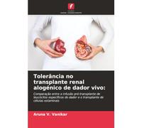 Tolerância no transplante renal alogénico de dador vivo:: Comparação entre a infusão pré-transplante de leucócitos específicos do dador e o transplante de células estaminais