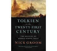 Tolkien in the Twenty-First Century: The Meaning of Middle-Earth Today