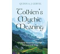 Tolkien's Mythic Meaning: Personal Encounters Through The Lord of the Rings
