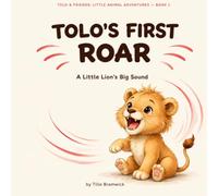 Tolo's First Roar: A Little Lion's Big Sound