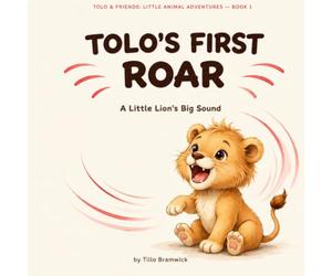 Tolo's First Roar: A Little Lion's Big Sound