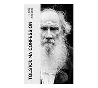 Tolstoï: Ma confession: Crise existentielle, quête de foi et méditation sur le sens de la vie dans la Russie du XIXe siècle