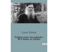 Tolstoï pour les enfants : 98 Contes et Fables