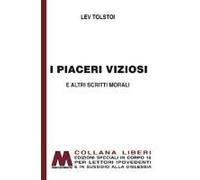 Tolstoj, L: I Piaceri Viziosi E Altri Scritti Morali