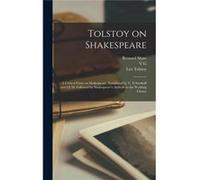 Tolstoy on Shakespeare a Critical Essay on Shakespeare. Translated by V. Tchertkoff and I.F.M. Followed by Shakespeares Attitude to the Working Classes - Ernest Howard CrosbyErnest Howard Crosby (Aute
