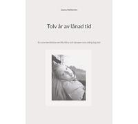 Tolv år av lånad tid: En sann berättelse om lilla Alice och kampen som aldrig tog slut