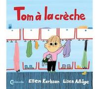 Tom à la crèche Lisen Adbage (Illustration), Ellen Karlsson (Auteur), Catherine Renaud (Traduction)