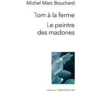 Tom à la ferme, Le peintre des madones Michel Marc Bouchard (Auteur)