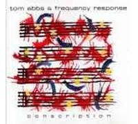 Tom Abbs,Brian Settles - Tom Abbs & Frequency Responce-Conscription (UK Import)