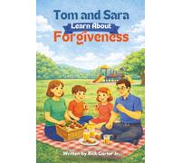 Tom and Sara Learn About Forgiveness: A Christian Children’s Book About Forgiveness, Faith, and God’s Love
