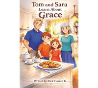Tom and Sara Learn About Grace: A Christian Children’s Book About Grace, God’s Love, and Undeserved Gifts