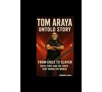 TOM ARAYA UNTOLD STORY: From Chile to Slayer: Faith, Fury, and the Voice That Shook the World