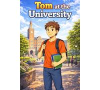 Tom at the University: A Simple Story in Easy English for Kids and Early Learners, Ages 5-8, with Short Sentences, Visual Storytelling, Supporting ... Development for Early Readers and Beginners