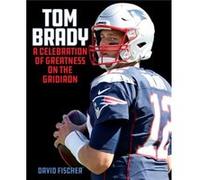 Tom Brady: A Celebration of Greatness on the Gridiron