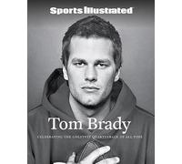 Tom Brady: Celebrating the Greatest Quarterback of All Time