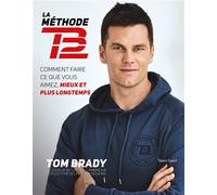 Tom Brady : La Méthode TB12 La méthode TB12 - Tom Brady - Talent Sport - broché - Guide