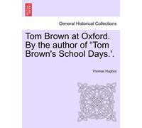 Tom Brown At Oxford. By The Author Of Tom Brown's School Days.'. Volume I.