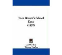 Tom Brown's School Days (1857) An Old Boy, Old Boy, Hughes, Thomas (Auteur)