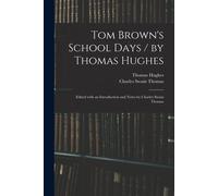 Tom Brown's School Days / By Thomas Hughes; Edited With An Introduction And Notes By Charles Swain Thomas
