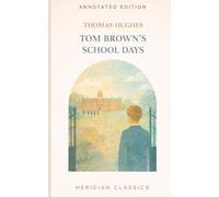 Tom Brown's School Days (Meridian Classics Annotated Edition)
